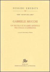 Gabriele Mucchi. Un secolo di scambi artistici tra Italia e Germania edito da Storia e Letteratura