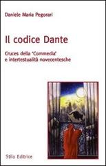 Il codice Dante. Cruces della «Commedia» e intertestualità novecentesche di Daniele Maria Pegorari edito da Stilo Editrice
