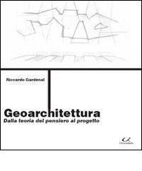 Geoarchitettura. Dalla teoria del pensiero al progetto di Riccardo Gardenal edito da Universitalia