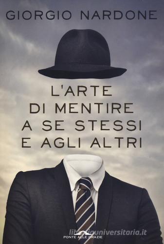 L' arte di mentire a se stessi e agli altri di Giorgio Nardone edito da Ponte alle Grazie