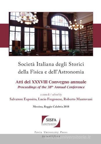 Società italiana degli storici della fisica e dell'astronomia. Atti del 38º Convegno annuale-Proceedings of the 38th Annual Conference. Ediz. bilingue edito da Pavia University Press