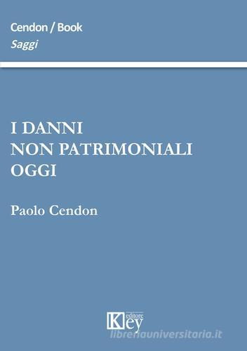 I danni non patrimoniali oggi di Paolo Cendon edito da Key Editore
