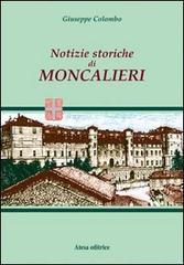Notizie storiche di Moncalieri (rist. anast. Torino, 1876) di Giuseppe Colombo edito da Atesa