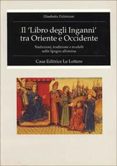 Il libro degli inganni tra Oriente e Occidente. Traduzione, tradizione e modelli nella Spagna alfonsina di Elisabetta Paltrinieri edito da Le Lettere