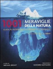 1001 meraviglie della natura. Guida al patrimonio naturalistico mondiale edito da Atlante