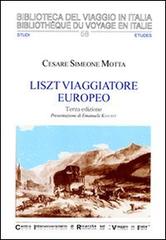 Liszt viaggiatore europeo. Il soggiorno svizzero e italiano di Franz Liszt e Marie d'Agoult (1835-1839). Ediz. illustrata di Cesare Simeone Motta edito da CIRVI
