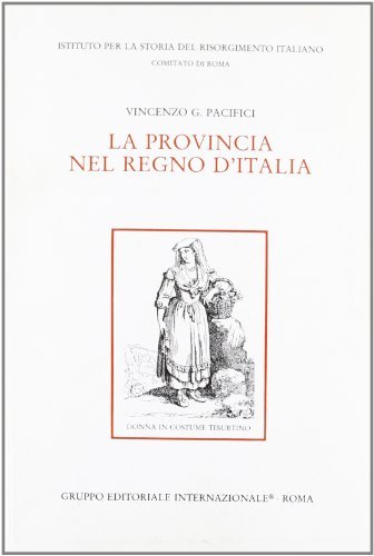 Le province nel Regno d'Italia di Vincenzo G. Pacifici edito da Gruppo Editoriale Int.