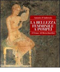 La bellezza femminile a Pompei. Cosmesi e ornamenti di Antonio D'Ambrosio edito da L'Erma di Bretschneider