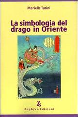 La simbologia del drago in Oriente di Mariella Turini edito da Zephyro Edizioni