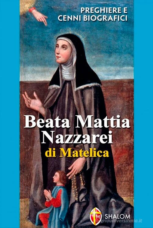 Beata Mattia Nazzarei. Preghiere e cenni biografici edito da Editrice Shalom