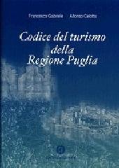 Codice del turismo della Regione Puglia di Francesco Gabriele, Alfonso Celotto edito da Cacucci