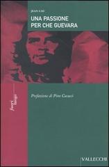 Una passione per Che Guevara di Jean Cau edito da Vallecchi