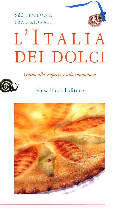 L' Italia dei dolci. Guida alla scoperta e alla conoscenza edito da Slow Food