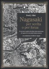 Nagasaki per scelta o per forza. Il racconto inedito del pilota italo-americano che sganciò la seconda bomba atomica di Fred J. Olivi edito da FBE