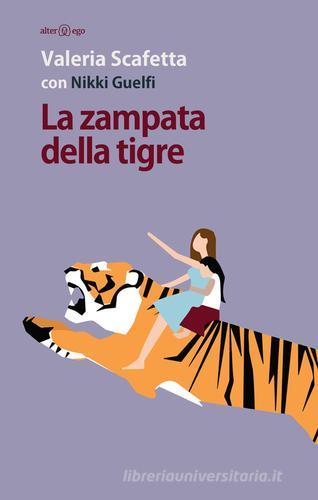 La zampata della tigre di Valeria Scafetta, Nikki Guelfi edito da Alter Ego