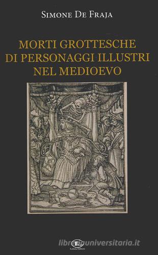 Morti grottesche di personaggi illustri nel Medioevo di Simone De Fraja edito da Letizia
