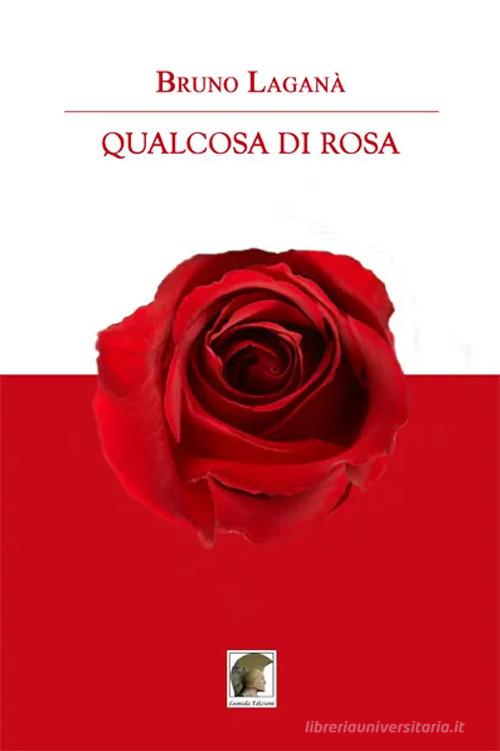 Qualcosa di Rosa di Bruno Laganà edito da Leonida