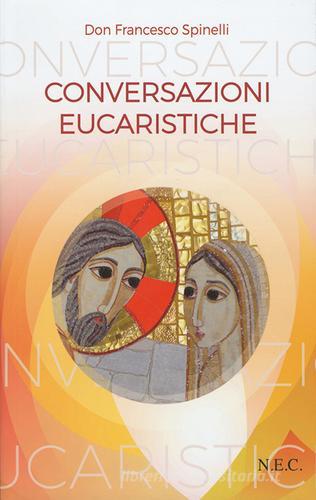 Conversazioni eucaristiche di Francesco Spinelli edito da Nuova Editrice Cremonese