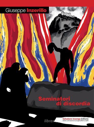 Seminatori di discordia di Giuseppe Inzerillo edito da Salvatore Insenga Editore