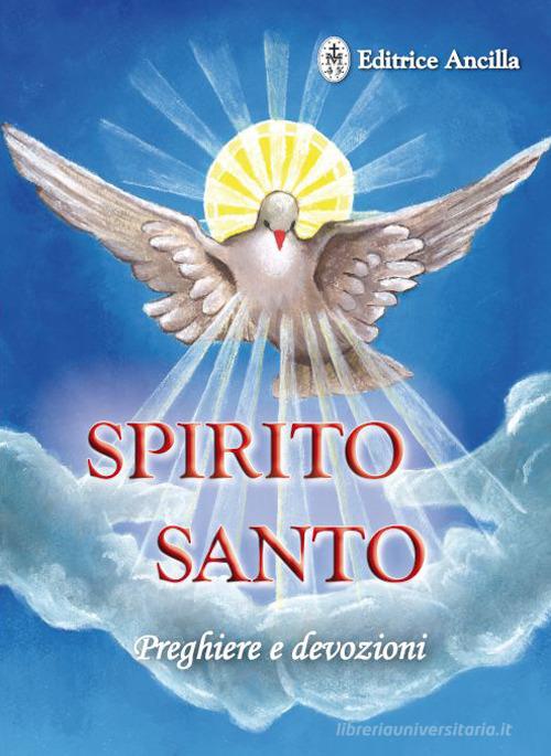 Spirito santo. Preghiere e devozioni di Barbara Bagato edito da Editrice Ancilla