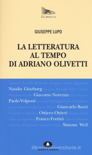 La letteratura al tempo di Adriano Olivetti di Giuseppe Lupo edito da Edizioni di Comunità