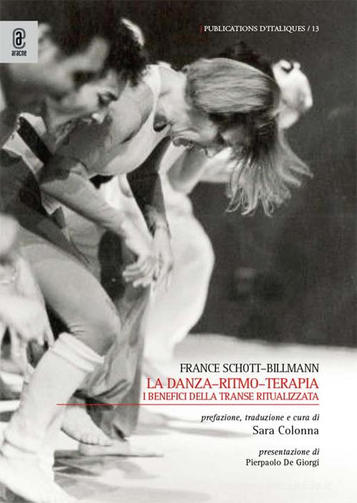 La danza-ritmo-terapia. I benefici della transe ritualizzata di France Schott-Billmann edito da Aracne (Genzano di Roma)