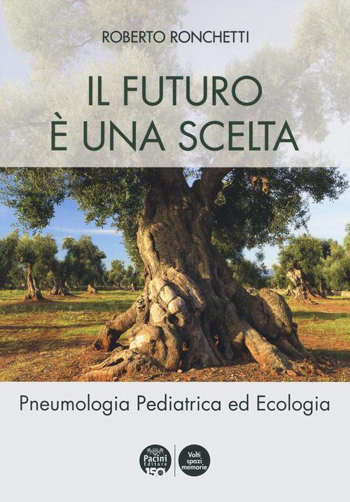 Il futuro è una scelta. Pneumologia pediatrica ed ecologia di Roberto Ronchetti edito da Pacini Editore