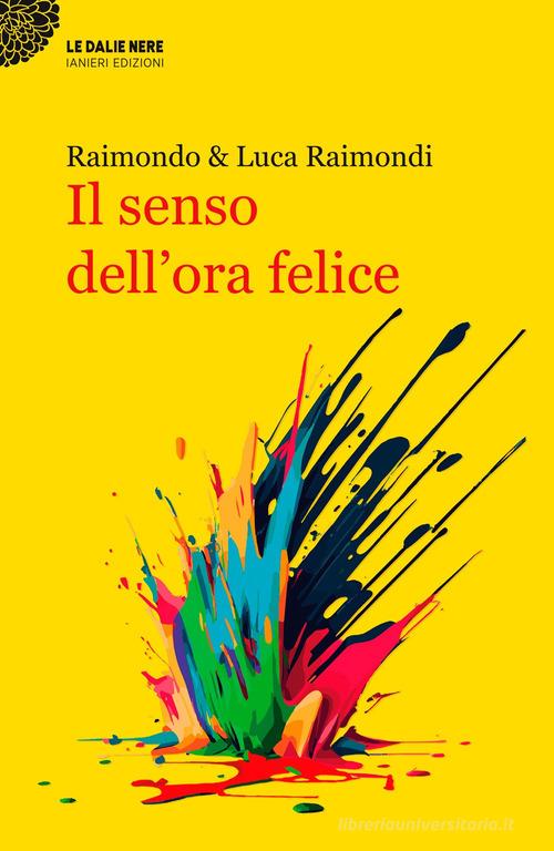 Il senso dell'ora felice di Luca Raimondi, Raimondo Raimondi edito da Ianieri