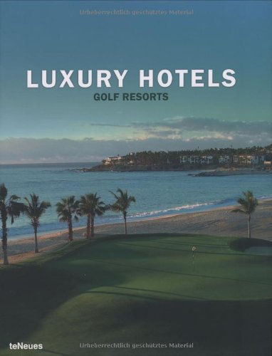 Luxury Hotels Golf Resorts edito da TeNeues