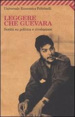 Leggere Che Guevara. Scritti su politica e rivoluzione edito da Feltrinelli