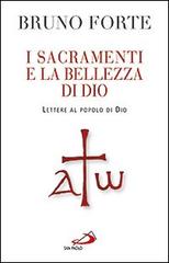 I sacramenti e la bellezza di Dio. Lettere al popolo di Dio di Bruno Forte edito da San Paolo Edizioni