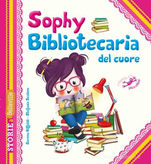 Sophy bibliotecaria del cuore di Serena Riffaldi, Stefania Scalone edito da Edizioni del Baldo