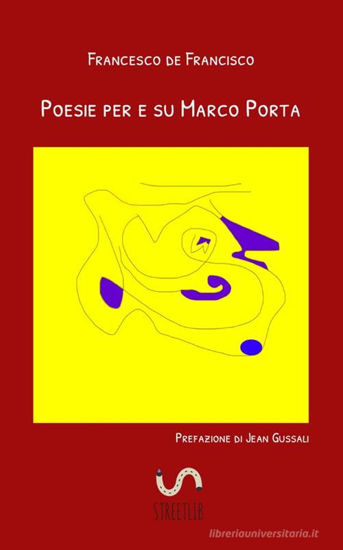Poesie per e su Marco Porta di Francesco De Francisco edito da StreetLib