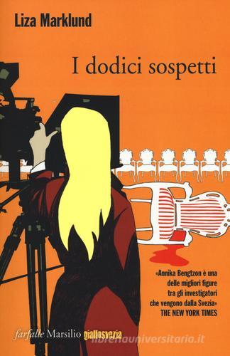 I dodici sospetti. Le inchieste di Annika Bengtzon vol.3 di Liza Marklund edito da Marsilio