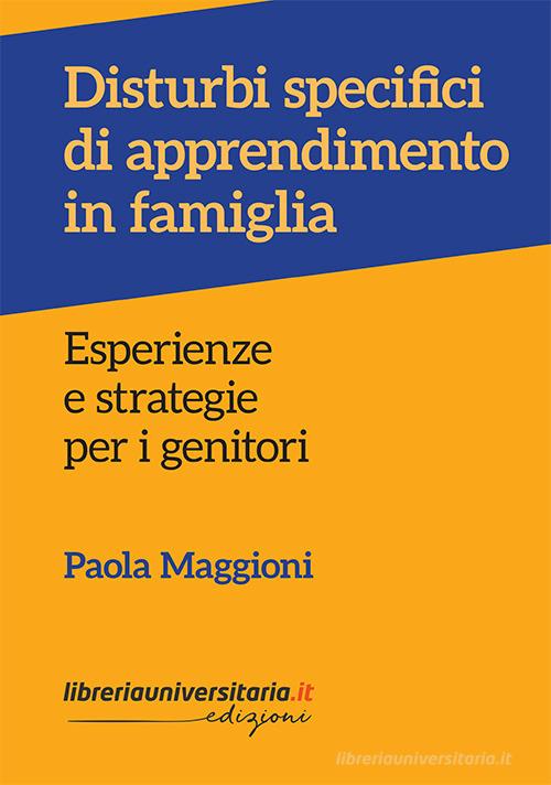 Disturbi specifici di apprendimento in famiglia di Paola Maggioni edito da libreriauniversitaria.it