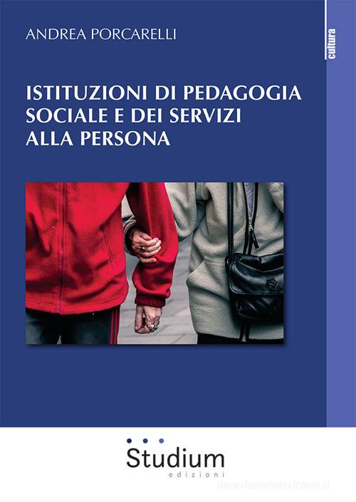 Istituzioni di pedagogia sociale e dei servizi alla persona di Andrea Porcarelli edito da Studium