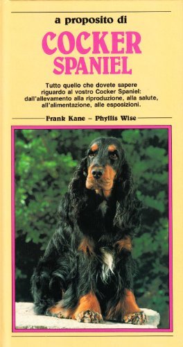 Cocker spaniel di Frank Kane, Phyllis Wise edito da Ugo Mursia Editore