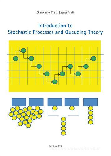 Introduction to stochastic processes and queueing theory di Giancarlo Prati, Laura Prati edito da Edizioni ETS