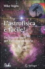 L' astrofisica è facile di Mike Inglis edito da Springer Verlag