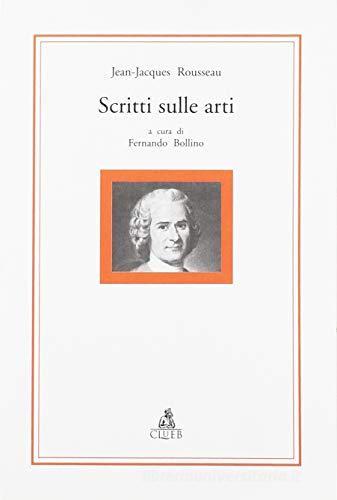 Scritti sulle arti di Jean-Jacques Rousseau edito da CLUEB