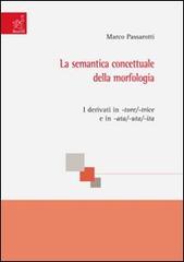 La semantica concettuale della morfologia. I derivati in -tore/-trice e in -ata/-uta/-ita di Marco Passarotti edito da Aracne