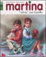 Martina «adora» suo fratello di Gilbert Delahaye, Marcel Marlier edito da Gallucci