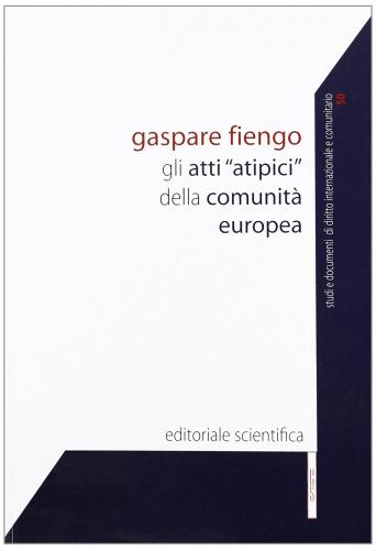 Gli atti «atipici» della comunità europea di Gaspare Fiengo edito da Editoriale Scientifica