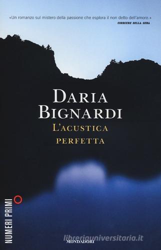 L' acustica perfetta di Daria Bignardi edito da Mondadori