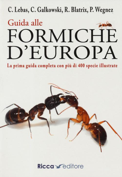 Guida alle formiche d'Europa di Claude Lebas, Christophe Galkowski, Rumsaïs Blatrix edito da Ricca