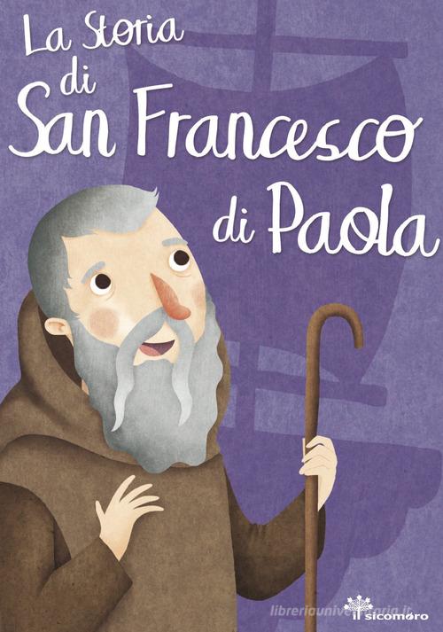 La storia di san Francesco di Paola. Ediz. illustrata di Francesca Fabris edito da Il Sicomoro
