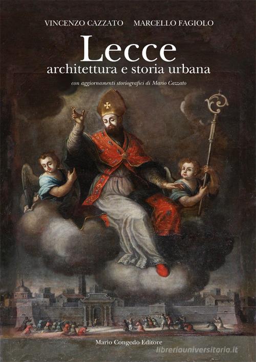 Lecce. Architettura e storia urbana di Vincenzo Cazzato, Marcello Fagiolo edito da Congedo