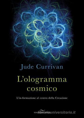 L' ologramma cosmico. L'in-formazione al centro della Creazione di Jude Currivan edito da Enea Edizioni