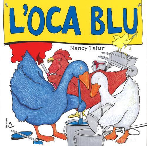 L' oca blu. Ediz. illustrata di Nancy Tafuri edito da Il Castoro