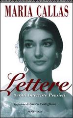 Lettere, scritti, interviste, pensieri di Maria Callas edito da Pantheon